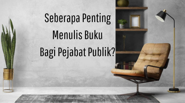 Apakah-Pejabat-Publik-Harus-Menulis-Buku?