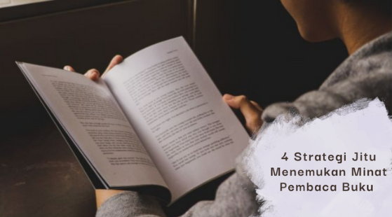 Penulis Perlu Tahu, Inilah 4 Strategi Menemukan Minat Pembaca Buku