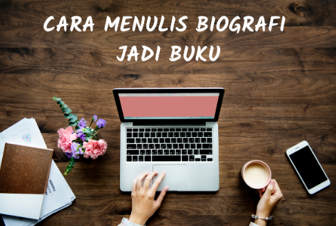 Jangan Risau, Berikut Latihan Menulis Biografi Jadi Buku