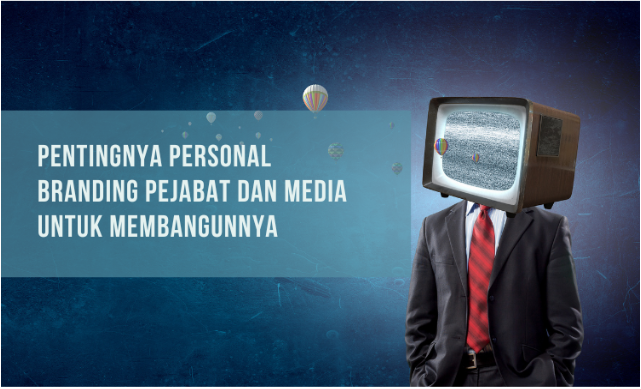 Pentingnya Personal Branding Pejabat dan Media untuk Membangunnya