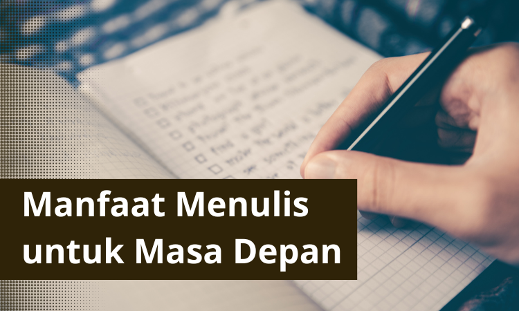 Sebelum Terlambat, Ketahui Manfaat Menulis untuk Masa Depan