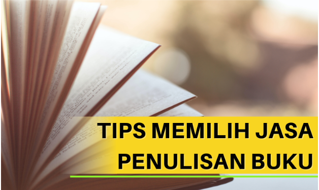 Jangan Asal Pilih Jasa Penulisan Buku! Berikut Tips Memilih Jasa Penulisan Buku yang Baik