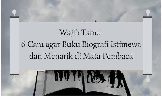 Wajib Tahu! 6 Cara agar Buku Biografi Istimewa dan Menarik di Mata Pembaca