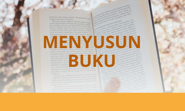 Tak Kunjung Terbit? Pastikan Anda Mengetahui Cara Menyusun Buku yang Benar