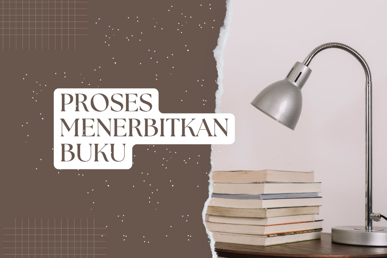 Delapan Proses Menerbitkan Buku untuk Anda yang Ingin Memulai Karir di Bidang Kepenulisan