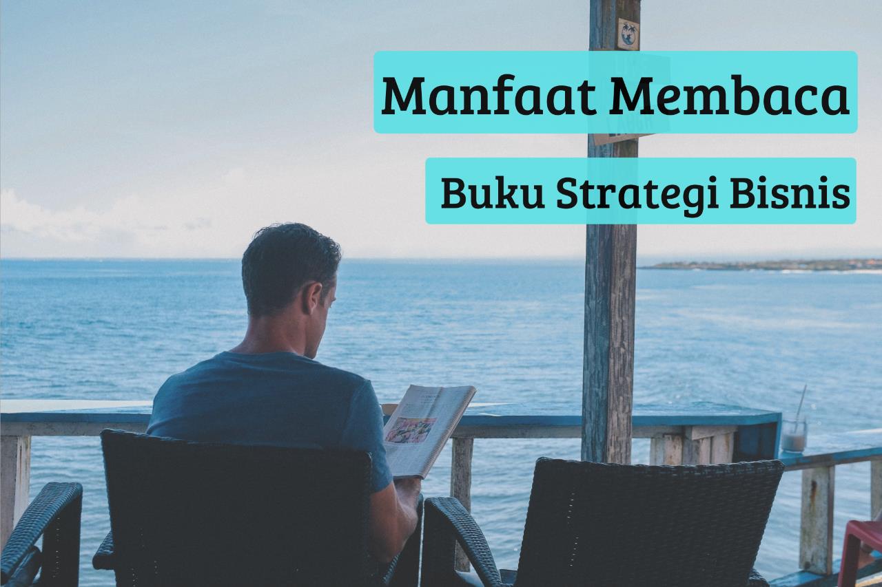 Ingin Bisnis Sukses? Temukan Manfaat Membaca Buku Strategi Bisnis Berikut