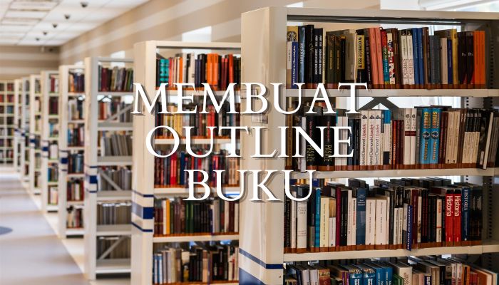 Membuat Outline Buku, Solusi Menghindari Stuck saat Proses Menulis