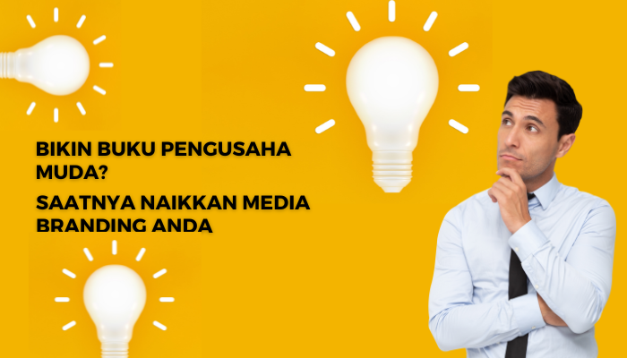 Bikin Buku Pengusaha Muda? Saatnya Naikkan Media Branding Anda