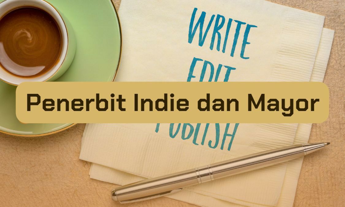 Penerbit Indie dan Mayor, Jawaban Tepat untuk Anda yang Ingin Menerbitkan Buku