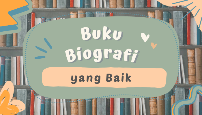 Bukan Sekadar Tulisan Riwayat Hidup, Buku Biografi yang Baik Harus Memiliki 5 Ciri ini!