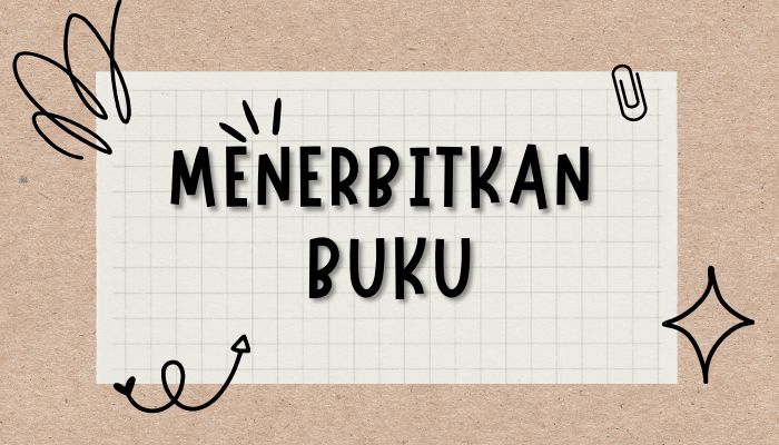 Ingin Menerbitkan Buku Dalam Waktu Dekat? Pastikan Langkah Anda Sudah Tepat!