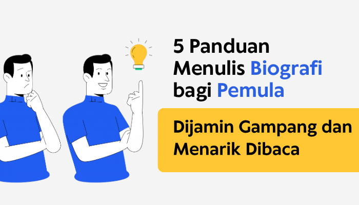 5 Panduan Menulis Buku Biografi Bagi Pemula Dijamin Gampang dan Menarik Dibaca