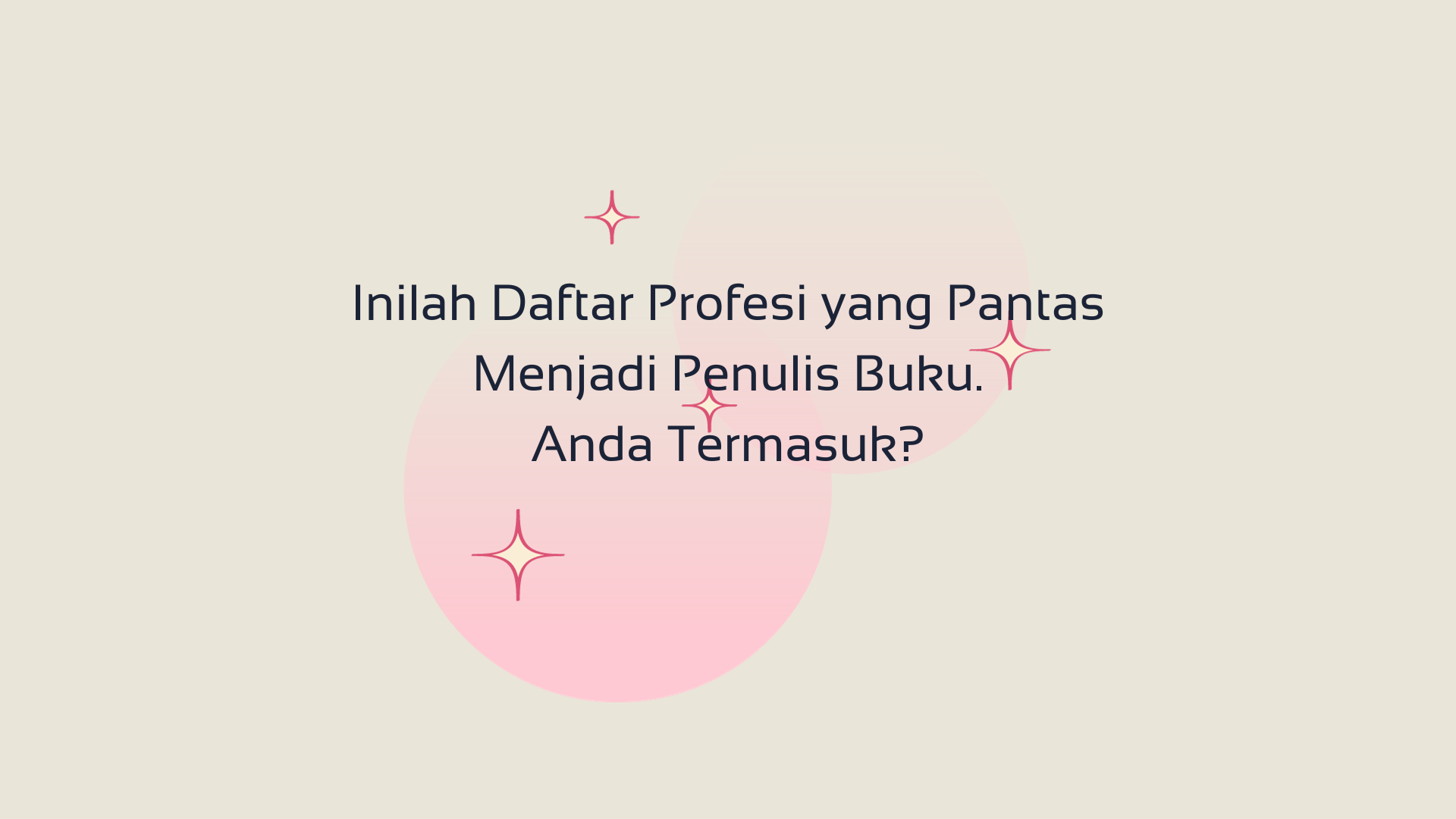 Inilah Daftar Profesi yang Pantas Menjadi Penulis Buku. Anda Termasuk?