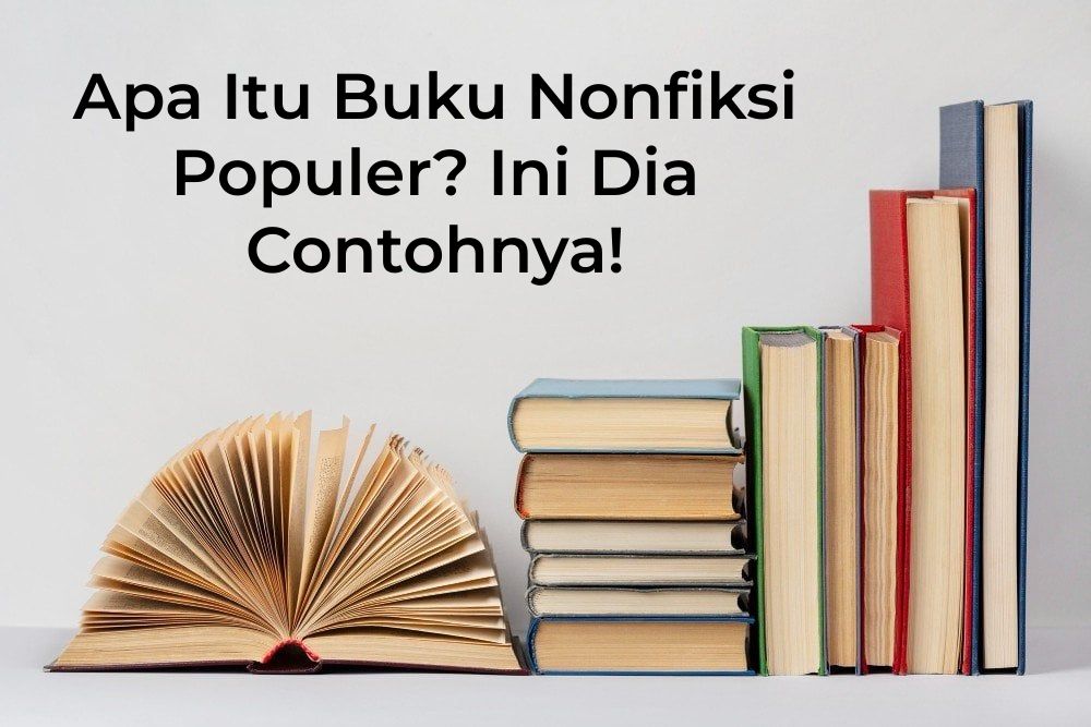 Apa Itu Buku Nonfiksi Populer? Ini Dia Contohnya!